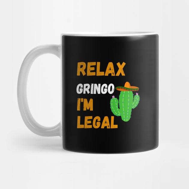 Relax Gringo I'm Legal by AE Desings Digital